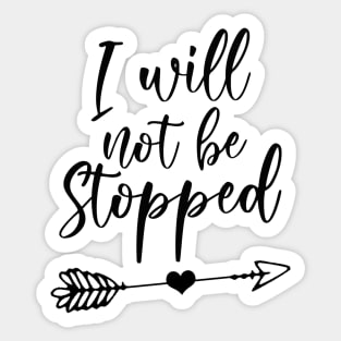 I Will Not Be Stopped Sticker